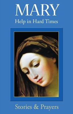 Mary: Help in Hard Times: Help in Hard Times