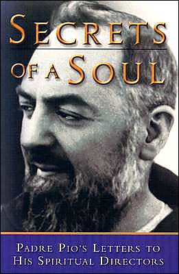 Secrets of a Soul: Padre Pio's Letters to His Spiritual Directors