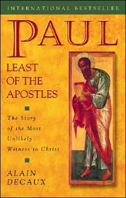 Paul, Least of the Apostles: The Story of the Most Unlikely Witness to Christ