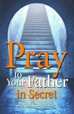 Pray to Your Father in Secret