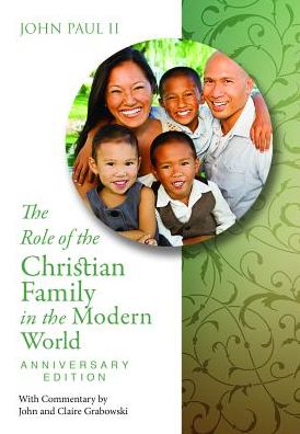The Role of the Christian Family in the Modern World Anniversary Edition: Familiaris Consortio