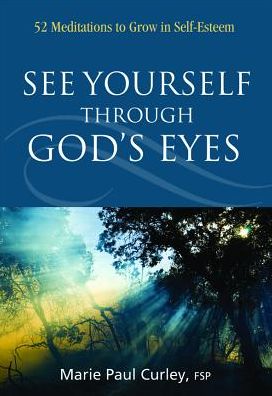 See Yourself Through God's Eyes: 52 Meditations to Grow in Self-Esteem