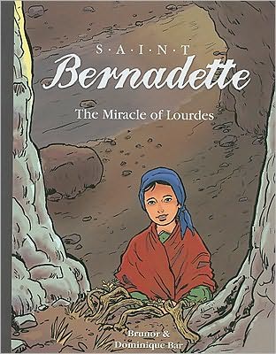 Saint Bernadette: The Miracle of Lourdes