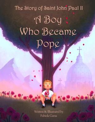 The Story of Saint John Paul II - Complete with Audio: A Boy Who Became Pope