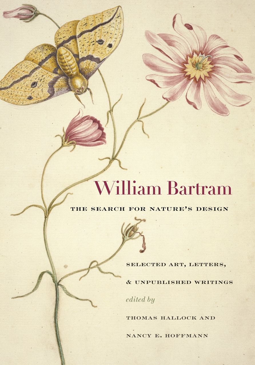 William Bartram, the Search for Nature's Design: Selected Art, Letters, and Unpublished Writings