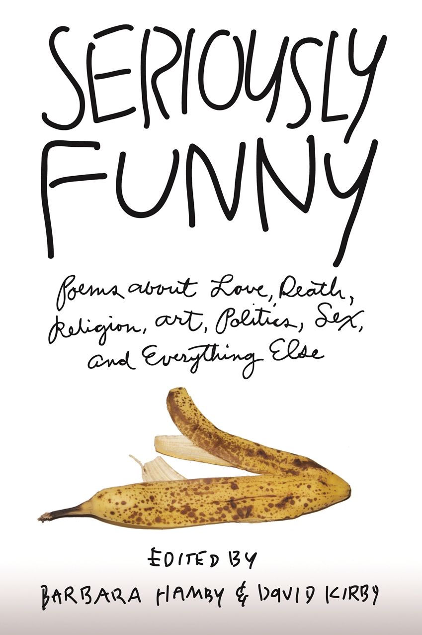 Seriously Funny: Poems about Love, Death, Religion, Art, Politics, Sex, and Everything Else