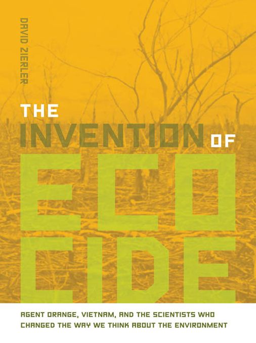The Invention of Ecocide: Agent Orange, Vietnam, and the Scientists Who Changed the Way We Think About the Environment