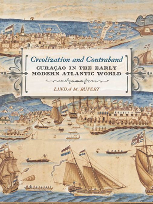 Creolization and Contraband: CuraCao in the Early Modern Atlantic World