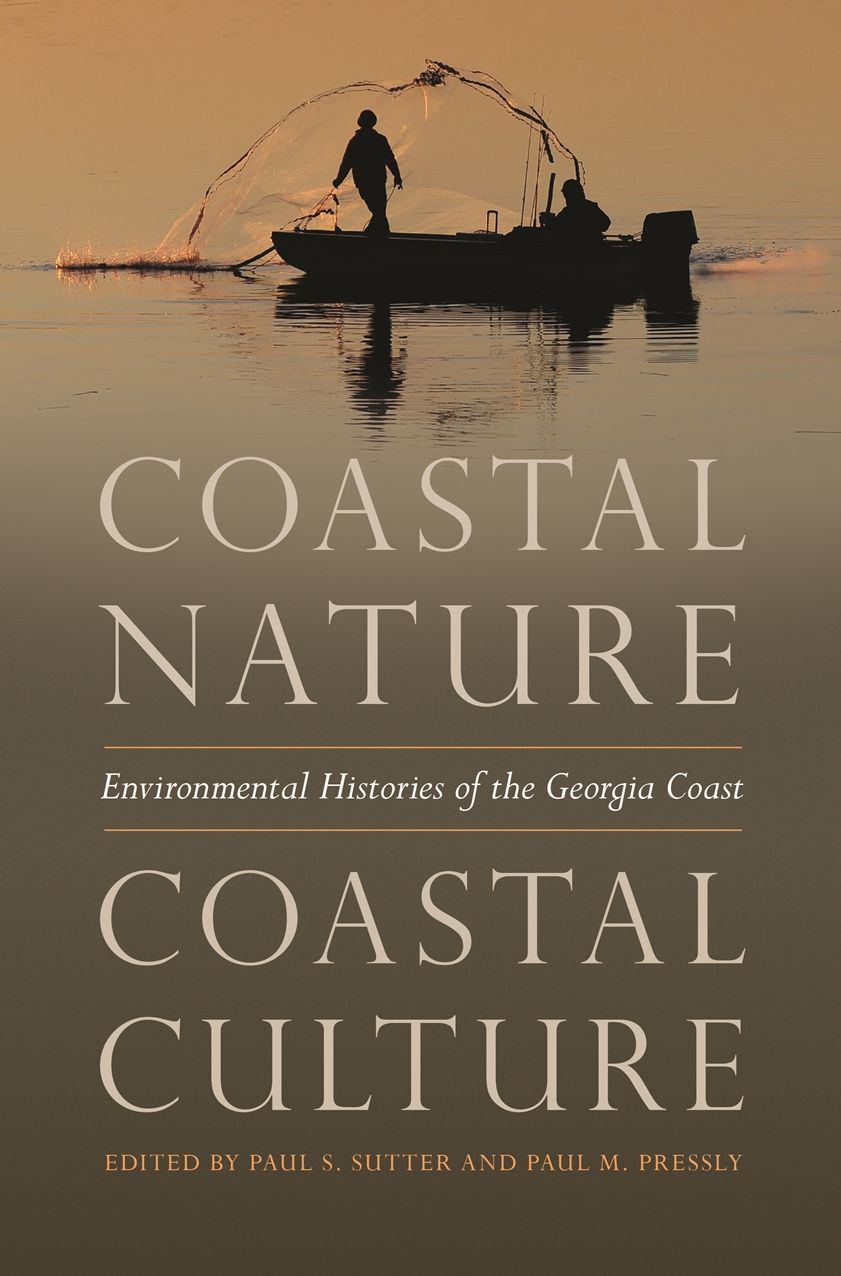 Coastal Nature, Coastal Culture: Environmental Histories of the Georgia Coast