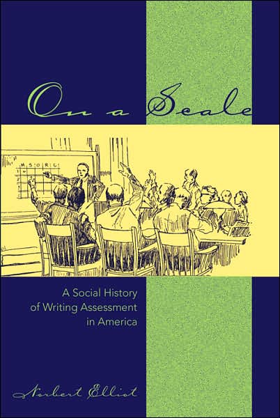 On a Scale: A Social History of Writing Assessment in America