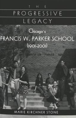 The Progressive Legacy: Chicago's Francis W. Parker School (1901-2001)