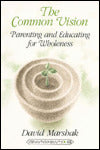 The Common Vision: Parenting and Educating for Wholeness- Second Printing