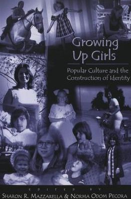 Growing up Girls: Popular Culture and the Construction of Identity