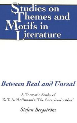 Between Real and Unreal: A Thematic Study of E. T. A. Hoffmann's "Die Serapionsbruder"