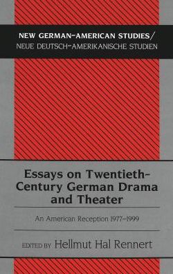 Essays on Twentieth Century German Drama and Theater: An American Reception, 1977-1999