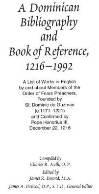 Dominican Bibliography and Book of Reference, 1216-1992: A List of Works in English by and about Members of the Order of Friars Preachers, Founded by St. Dominic de Guzman (C. 1171-1221) and Confirmed by Pope Honorius III, December 22, 1216