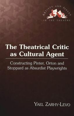 The Theatrical Critic as Cultural Agent: Constructing Pinter, Orton and Stoppard as Absurdist Playwrights