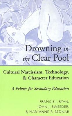 Drowning in the Clear Pool: Cultural Narcissism, Technology and Character Education