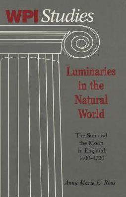 Luminaries in the Natural World: The Sun and the Moon in England,1400-1720