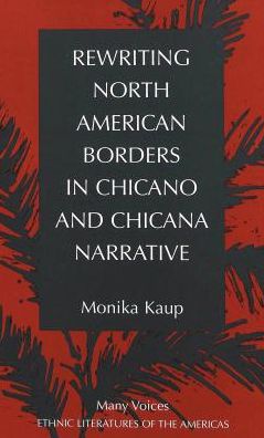Rewriting North American Borders in Chicano and Chicana Narrative