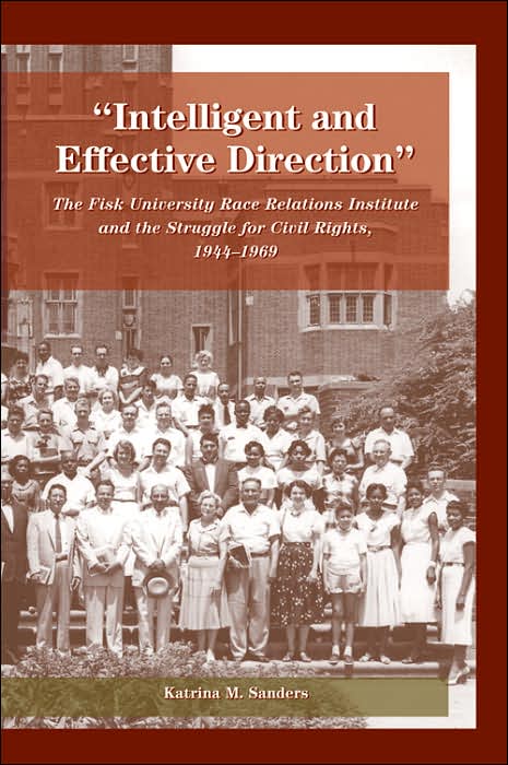 Intelligent and Effective Direction: The Fisk University Race Relations Institute and the Struggle for Civil Rights, 1944-1969
