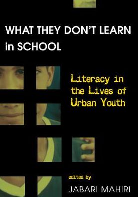 What They Don't Learn in School: Literacy in the Lives of Urban Youth