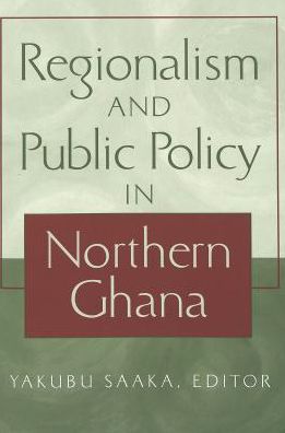 Regionalism and Public Policy in Northern Ghana