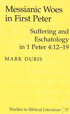 Messianic Woes in First Peter: Suffering and Eschatology in 1 Peter 4:12-19