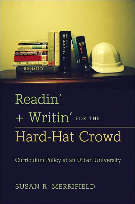 Readin' + Writin' for the Hard-Hat Crowd: Curriculum Policy at an Urban University