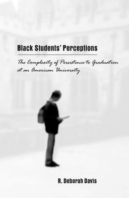 Black Students' Perceptions: The Complexity of Persistence to Graduation at an American University