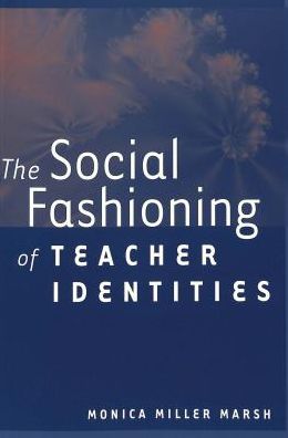 The Social Fashioning of Teacher Identities