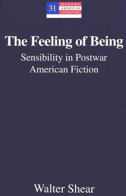 The Feeling of Being: Sensibility in Postwar American Fiction