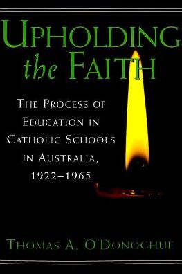 Keeping the Faith: The Process of Education in Catholic Schools in Australia, 1922-65