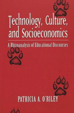 Technology, Culture, and Socioeconomics: A Rhizoanalysis of Educational DisCourses