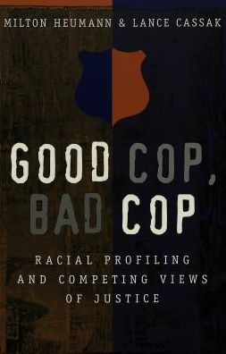 Good Cop, Bad Cop: Racial Profiling and Competing Views of Justice