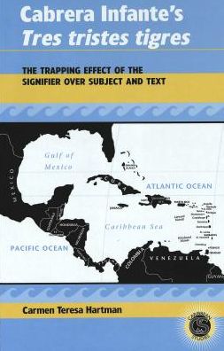 Cabrera Infante's Tres tristes tigres: The Trapping Effect of the Signifier over Subject and Text