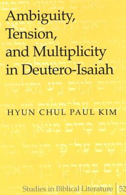 Ambiguity, Tension, and Multiplicity in Deutero-Isaiah