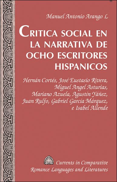 Critica social en la narrativa de ocho escritores hispanicos: Hernan Cortes, Jose Eustasio Rivera, Miguel Angel Asturias, Mariano Azuela, Agustin Yanez, Juan Rulfo, Gabriel Garcia Marquez, e Isabel Allende