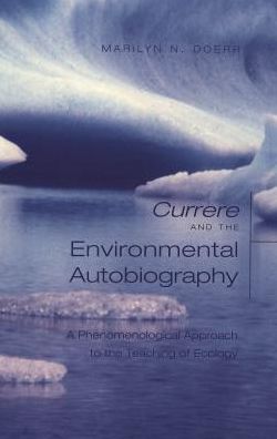 Currere and the Environmental Autobiography: A Phenonmenological Approach to the Teaching of Ecology