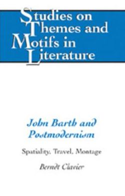 John Barth and Postmodernism: Spatiality, Travel, Montage