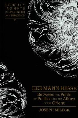 Hermann Hesse: Between the Perils of Politics and the Allure of the Orient