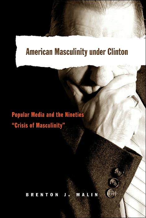 American Masculinity under Clinton: Popular Media and the Nineties "Crisis of Masculinity"