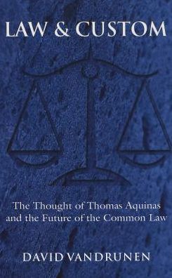 Law and Custom: The Thought of Thomas Aquinas and the Future of the Common Law