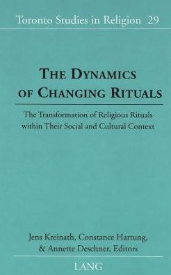 Dynamics of Changing Rituals: The Transformation of Religious Rituals within Their Social and Cultural Context