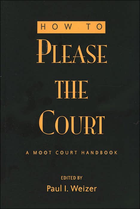 How to Please the Court: A Moot Court Handbook (Teaching Texts in Law and Politics Series, Vol. 37)