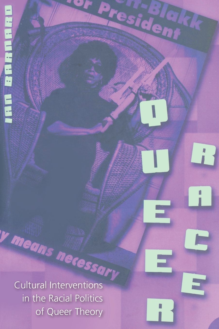 Queer Race: Cultural Interventions in the Racial Politics of Queer Theory