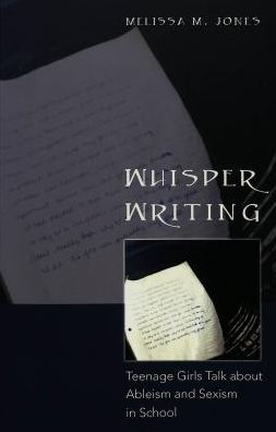 Whisper Writing: Teenage Girls Talk about Ableism and Sexism