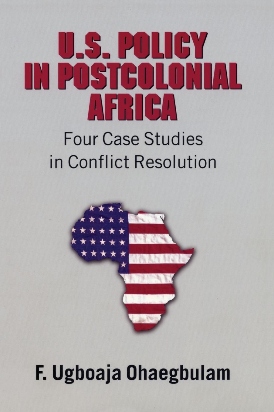 Dimensions of U.S. Role in Conflict Resolution: Four Case Studies in Post-Colonial Africa