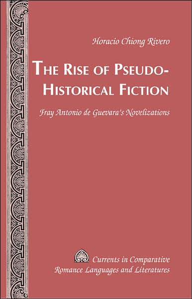 The Rise of Pseudo-Historical Fiction: Fray Antonio de Guevara's Novelizations