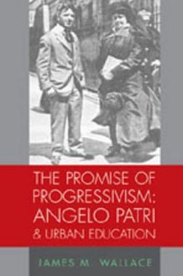 Promise of Progressivism: Angelo Patri and Urban Education
